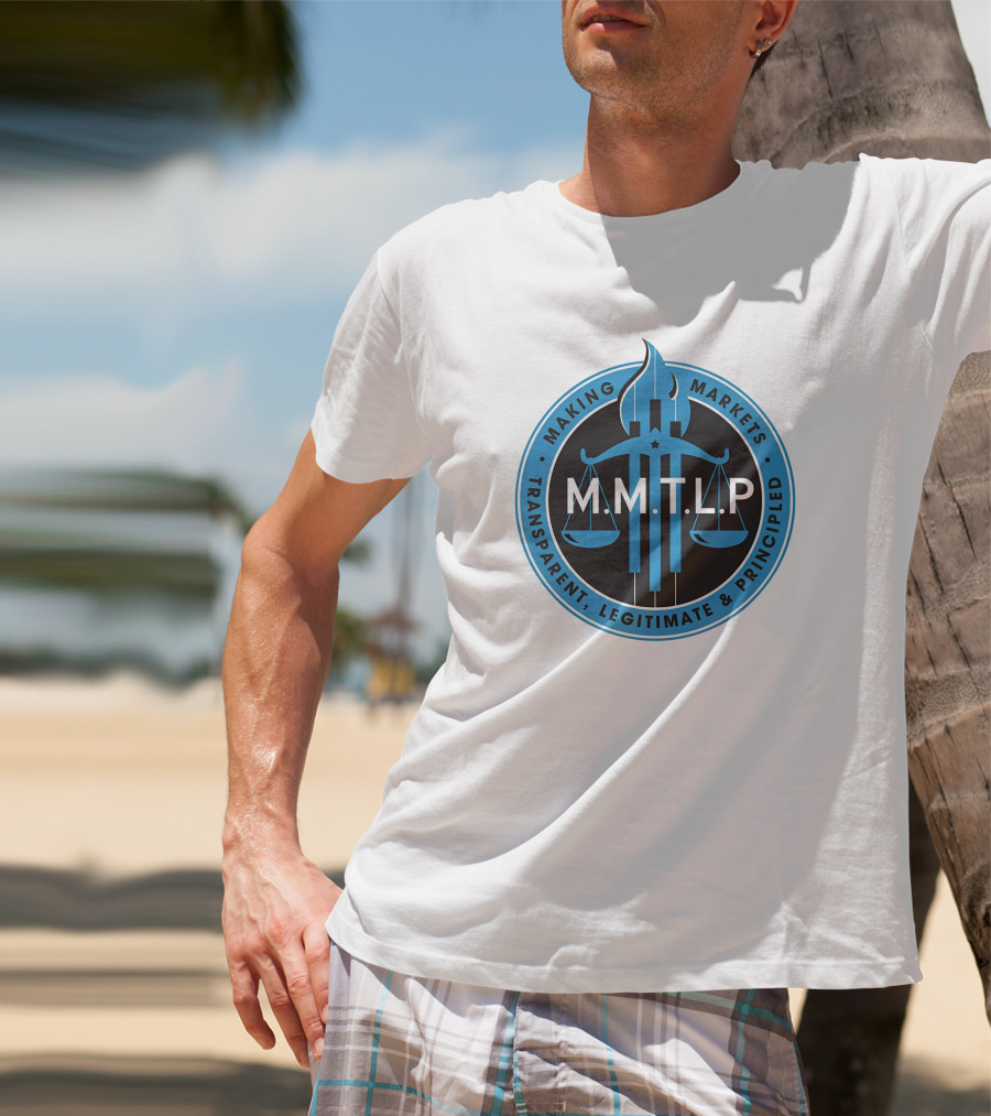 M.M.T.L.P Making Markets Transparent Legitimate Principled T-Shirt
