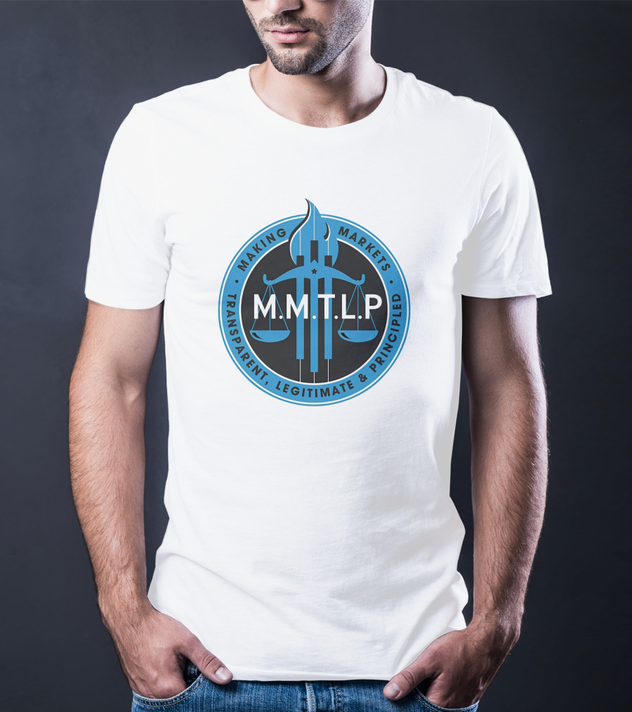 M.M.T.L.P Making Markets Transparent Legitimate Principled T-Shirt