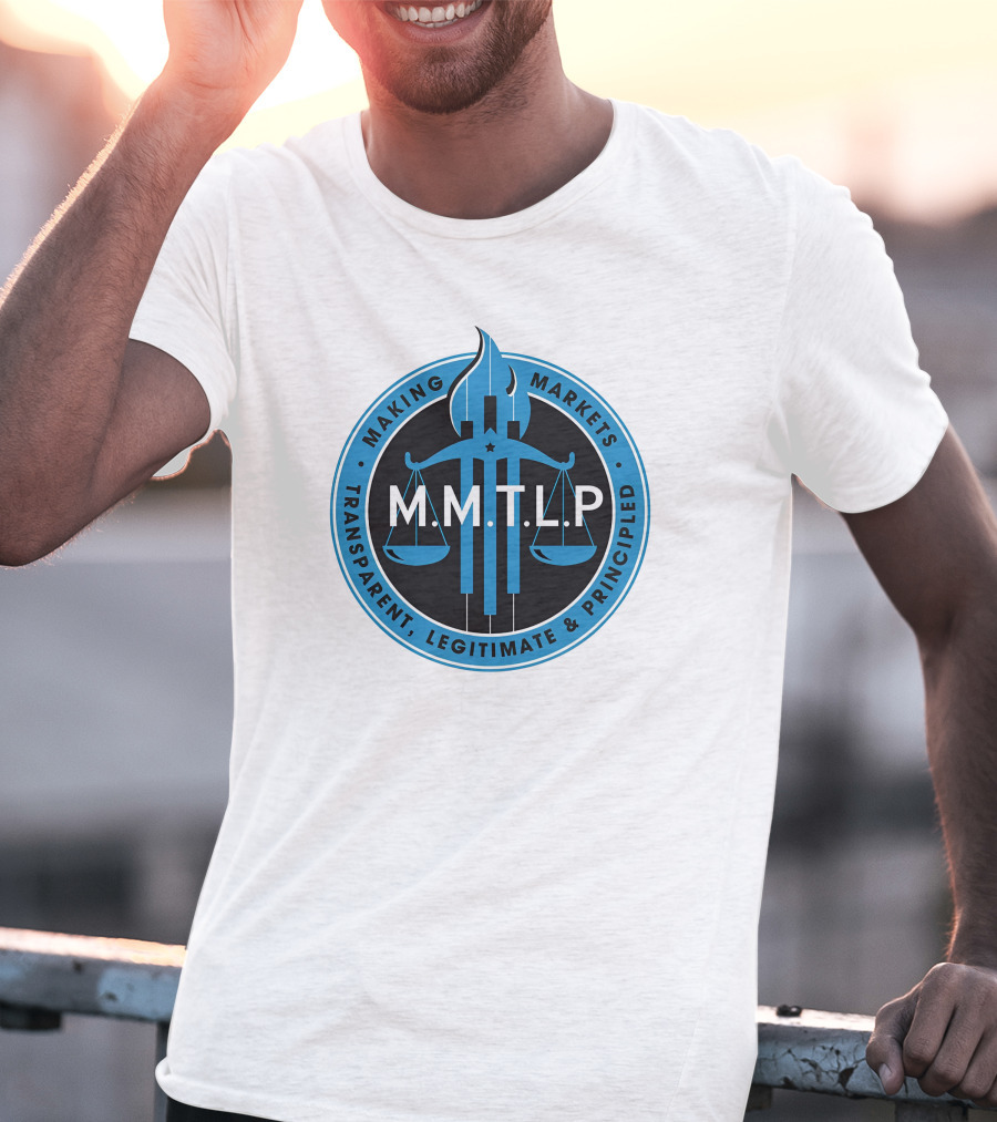 M.M.T.L.P Making Markets Transparent Legitimate Principled T-Shirt