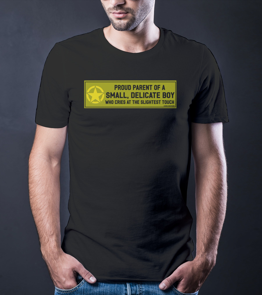 Proud Parent Of A Small Delicate Boy Who Cries At The Slightest Touch Star T-Shirt