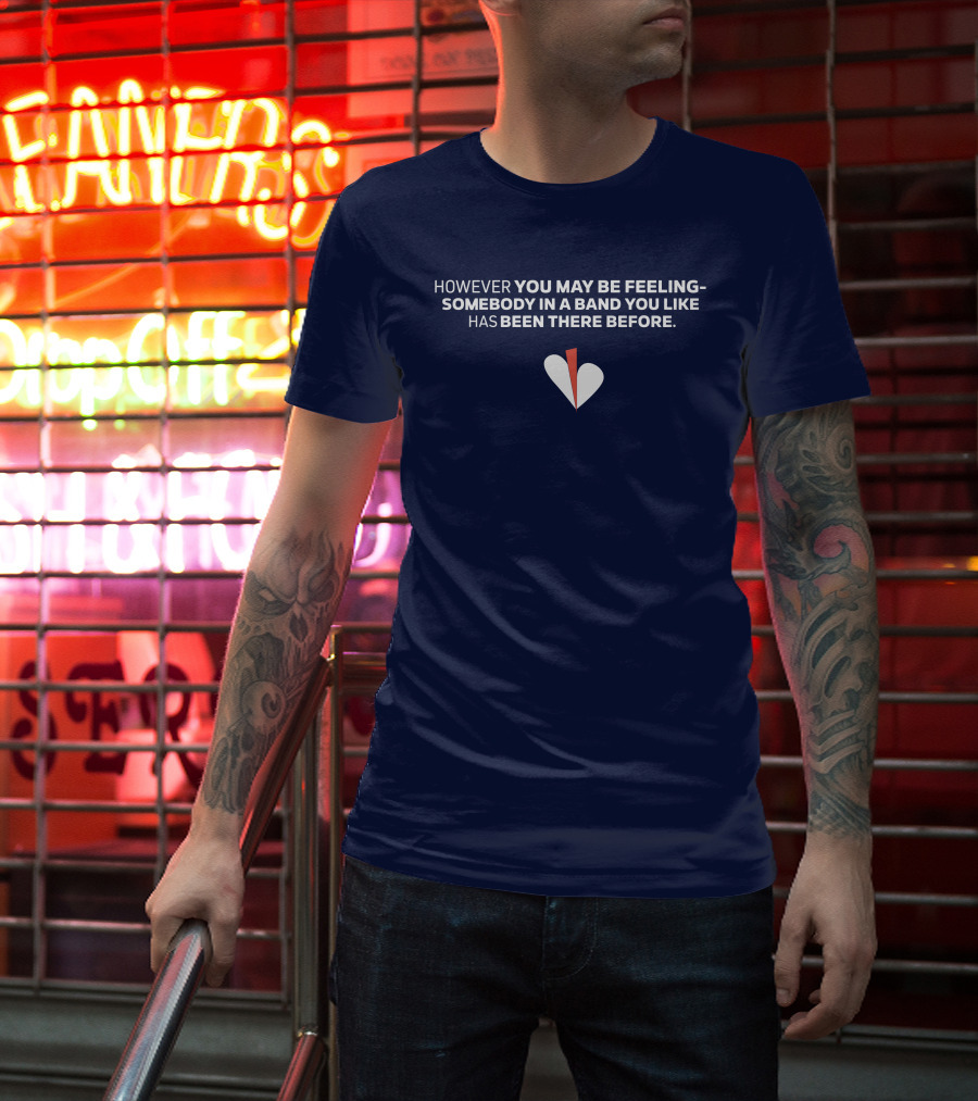 However You May Be Feeling Somebody IN A Band You Like Has Been There Before White And Red Heart T-Shirt