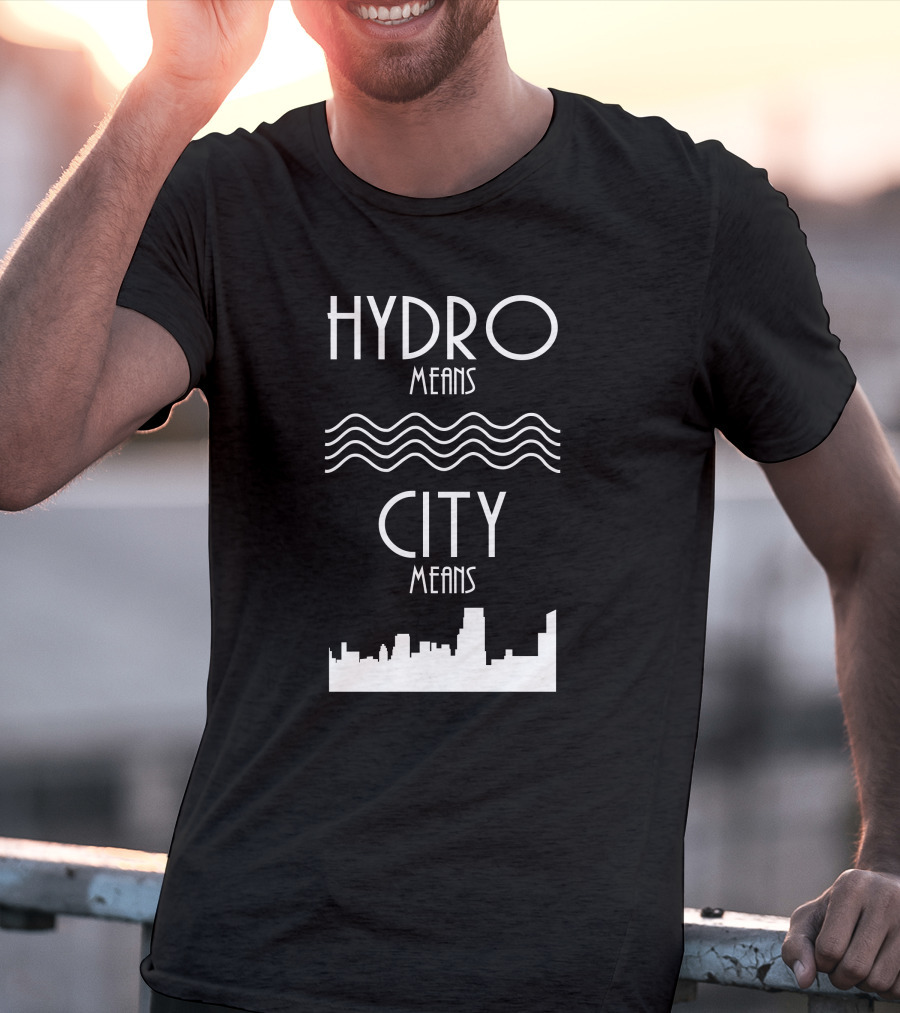 HYDRO Means Waves City Means Skyline T-Shirt