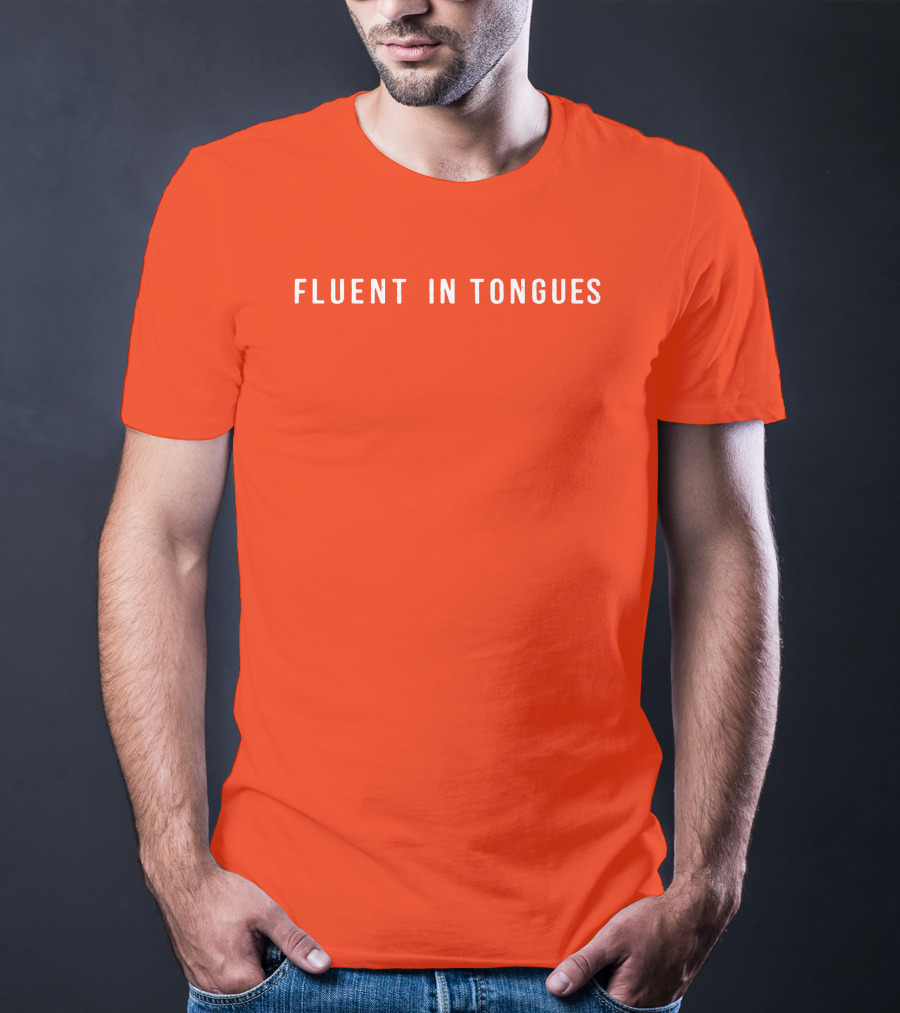 Fluent In Tongues Speaking Multilingual Communication T-Shirt