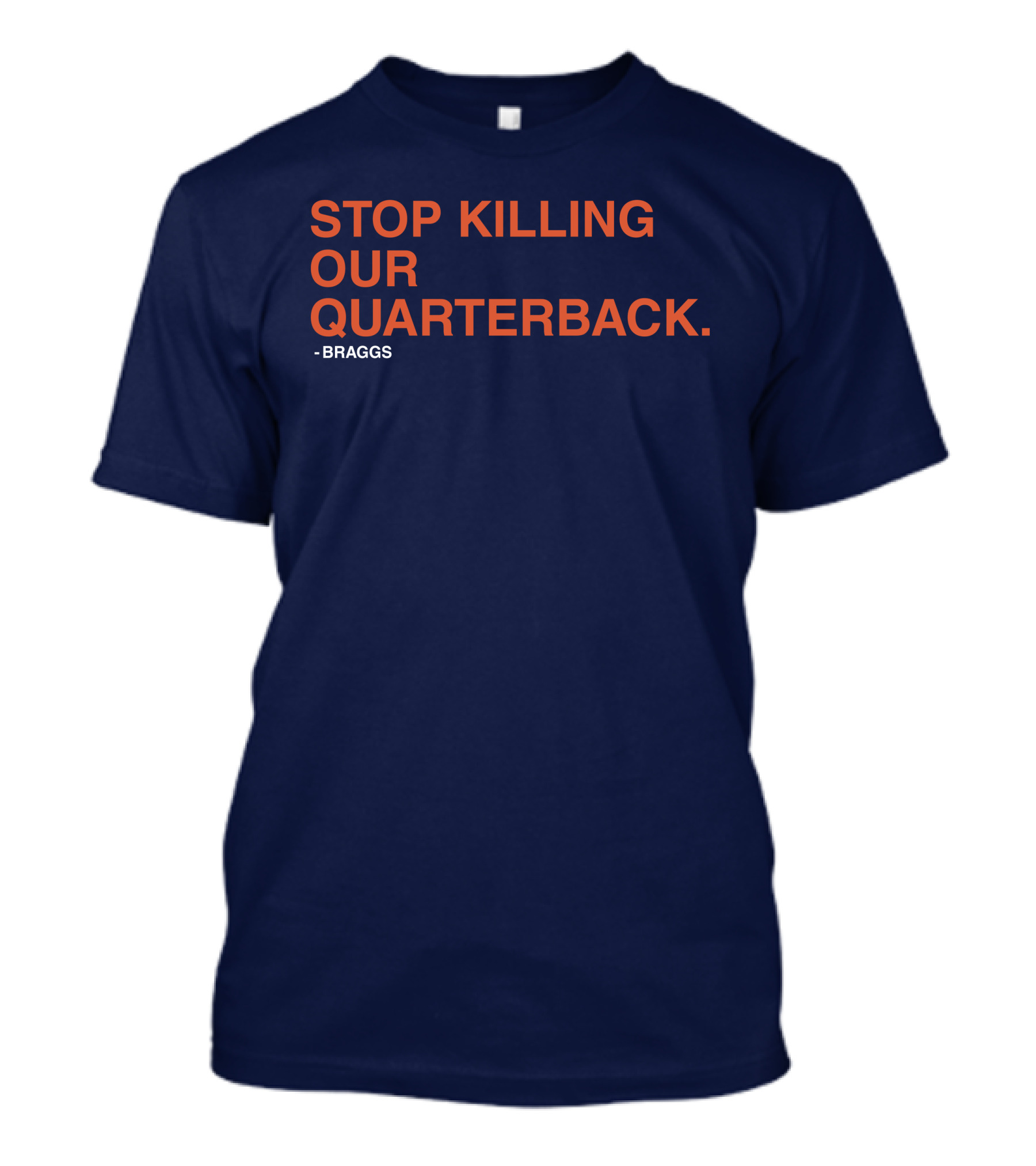 STOP KILLING OUR QUARTERBACK - BRAGGS T-Shirt