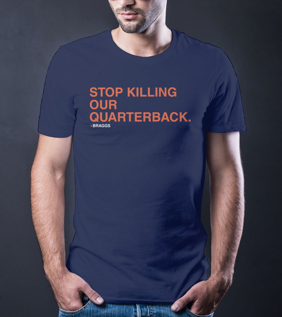 STOP KILLING OUR QUARTERBACK - BRAGGS T-Shirt