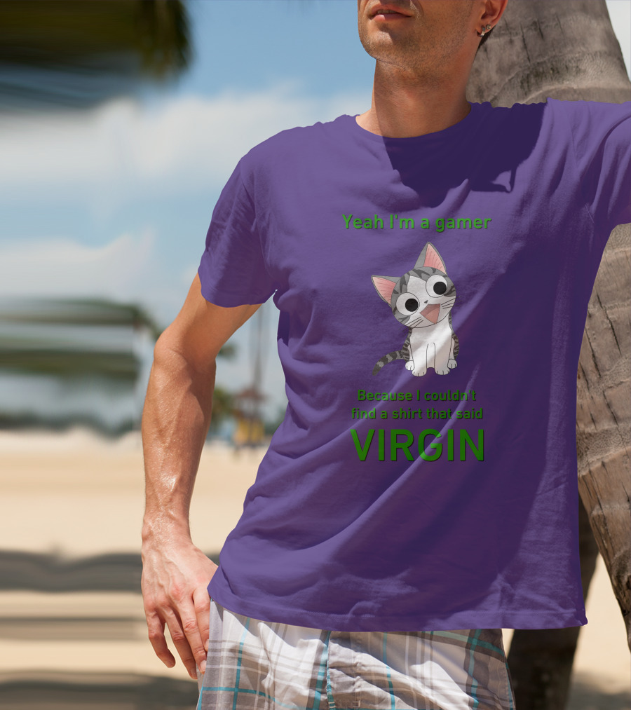 Yeah I'm A Gamer Because I Couldn't Find That Said Virgin Cat T-Shirt