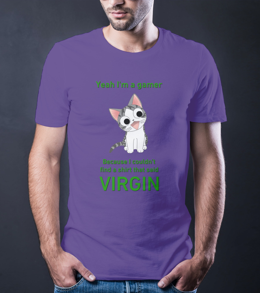 Yeah I'm A Gamer Because I Couldn't Find That Said Virgin Cat T-Shirt
