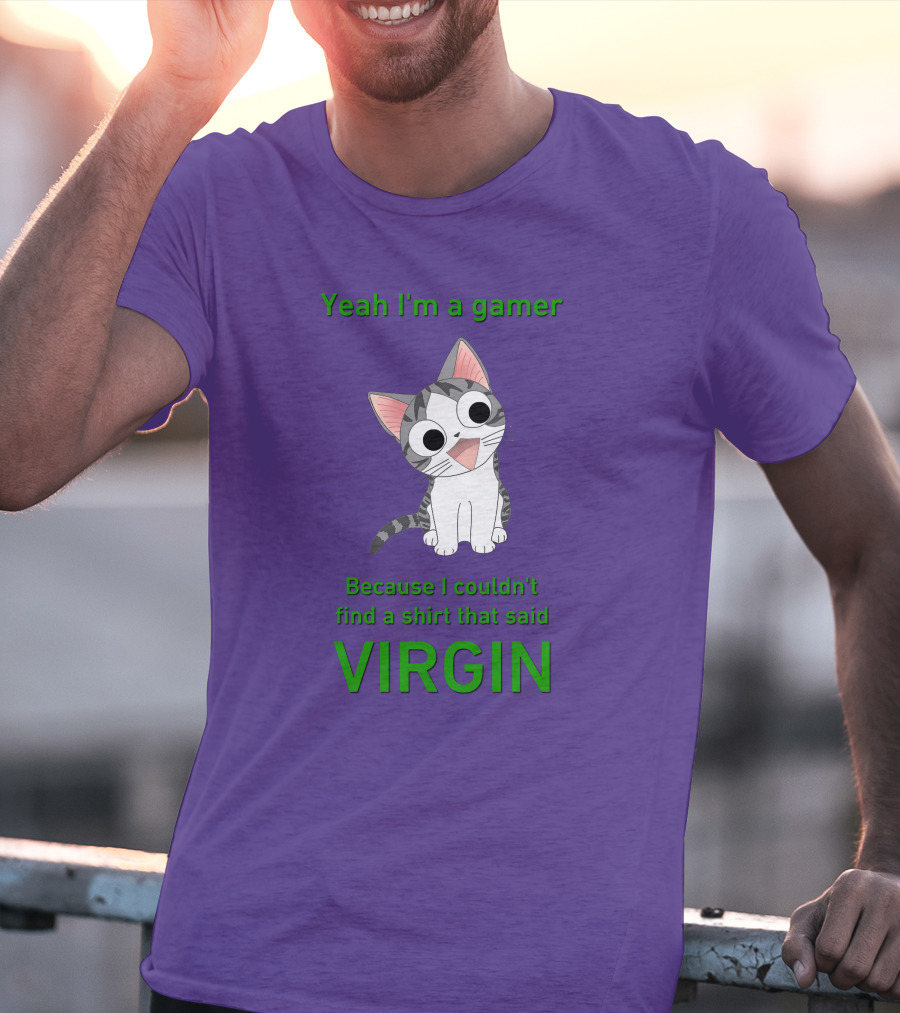 Yeah I'm A Gamer Because I Couldn't Find That Said Virgin Cat T-Shirt