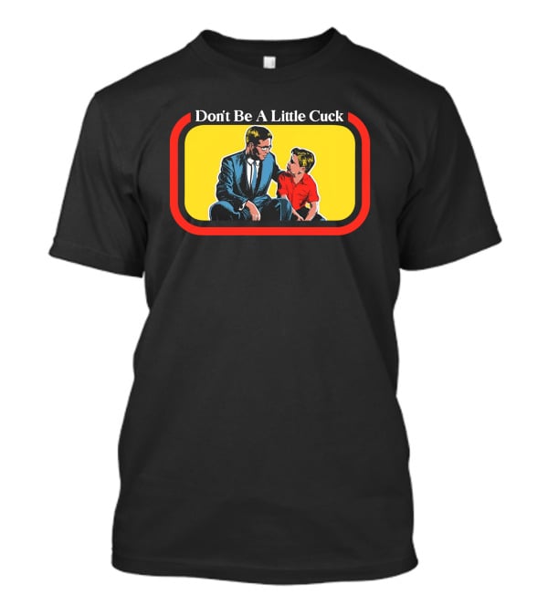 Don't Be A Little Cuck Retro Style Man And Child Dialog T-Shirt
