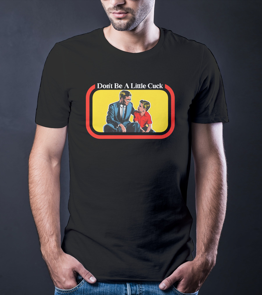 Don't Be A Little Cuck Retro Style Man And Child Dialog T-Shirt
