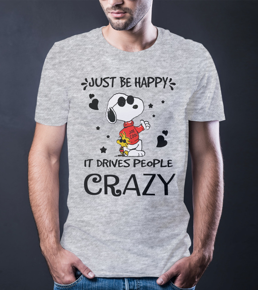 Just Be Happy It Drives People Crazy Snoopy Woodstock Joe Cool Hearts Stars T-Shirt