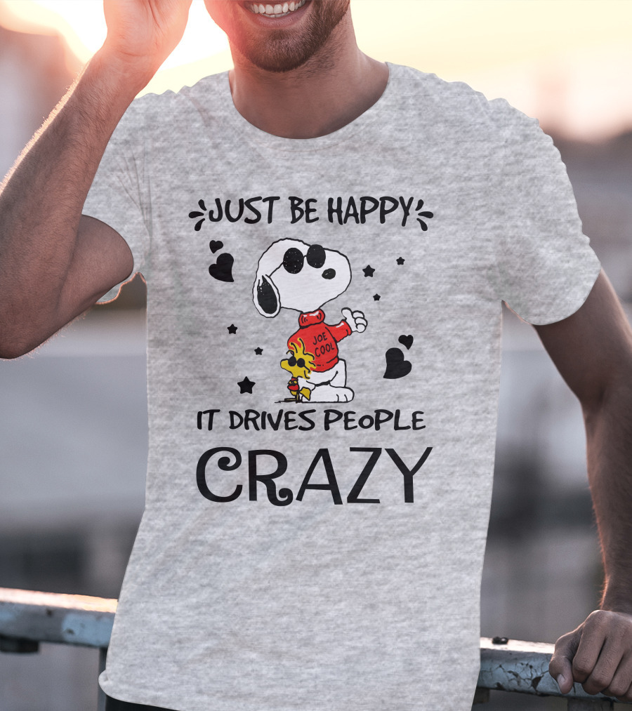 Just Be Happy It Drives People Crazy Snoopy Woodstock Joe Cool Hearts Stars T-Shirt