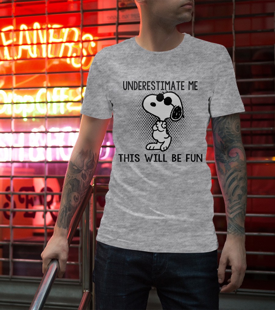 Underestimate Me This Will Be Fun Snoopy Peanuts T-Shirt