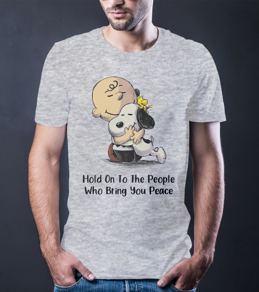 Hold On To The People Who Bring You Peace Charlie Brown Snoopy Woodstock Hug T-Shirt