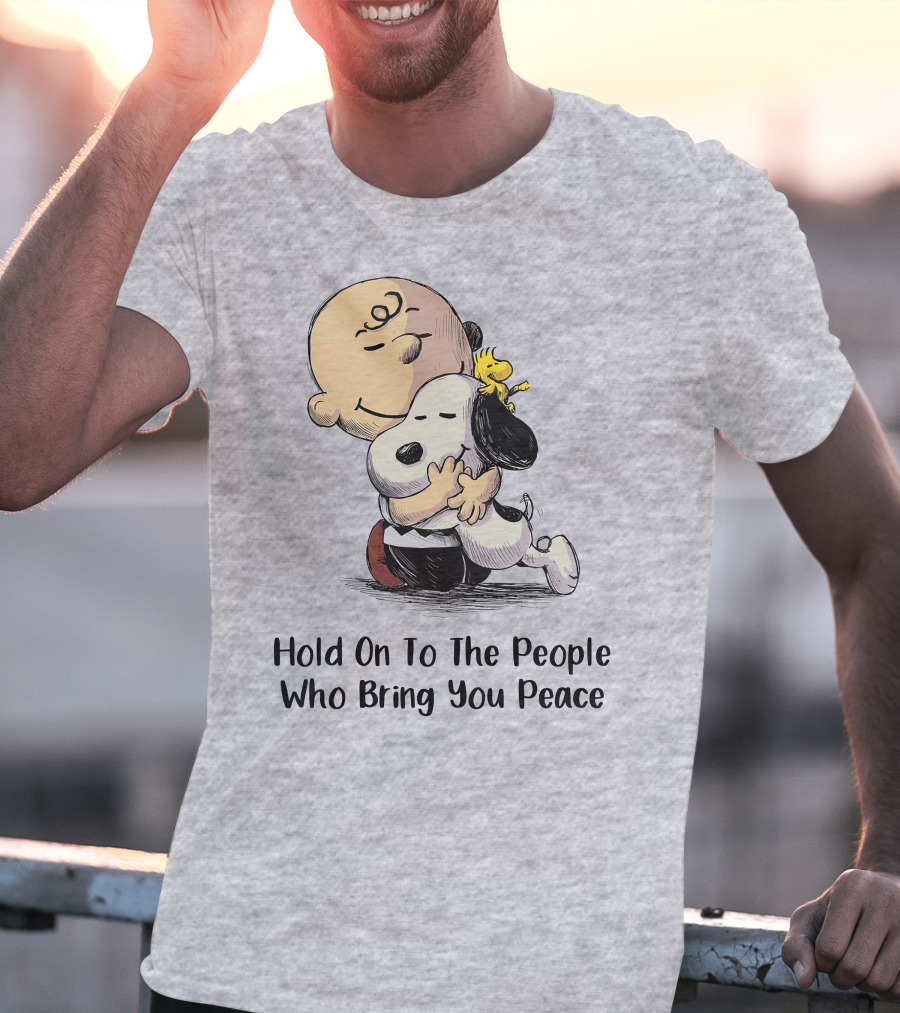 Hold On To The People Who Bring You Peace Charlie Brown Snoopy Woodstock Hug T-Shirt