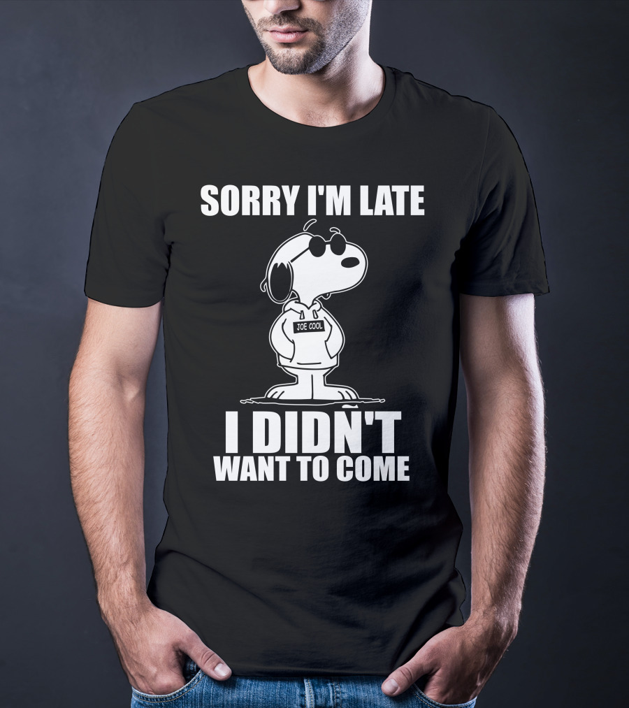 Sorry I'm Late I Didn't Want To Come Joe Cool Snoopy T-Shirt
