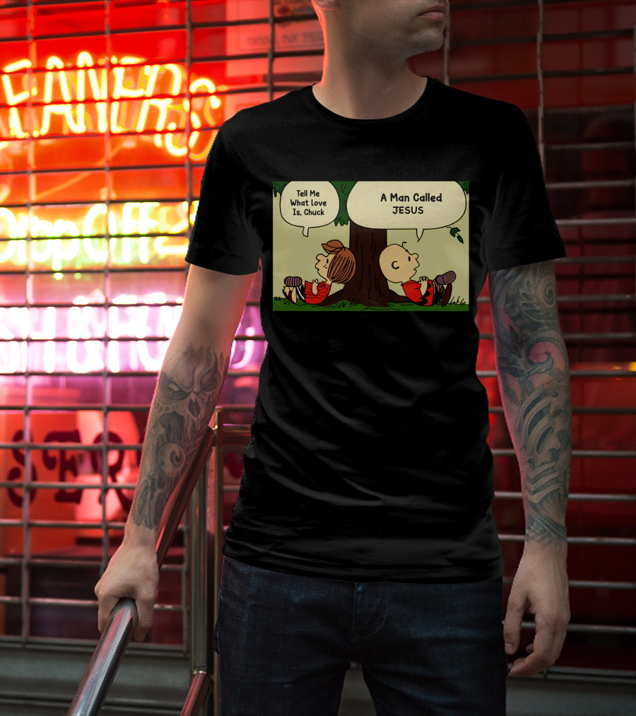 Tell Me What Love Is Chuck A Man Called Jesus T-Shirt