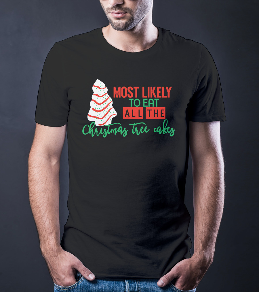 Most Likely To Eat All The Christmas Tree Cakes T-Shirt
