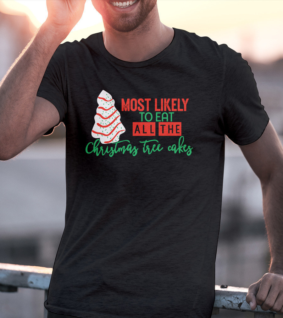 Most Likely To Eat All The Christmas Tree Cakes T-Shirt