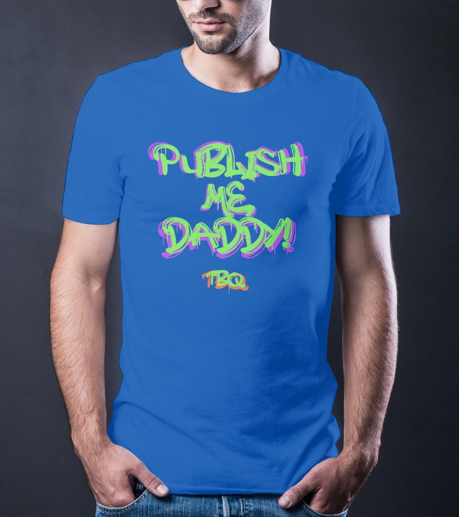 PUBLISH ME DADDY TBQ Graffiti T-Shirt