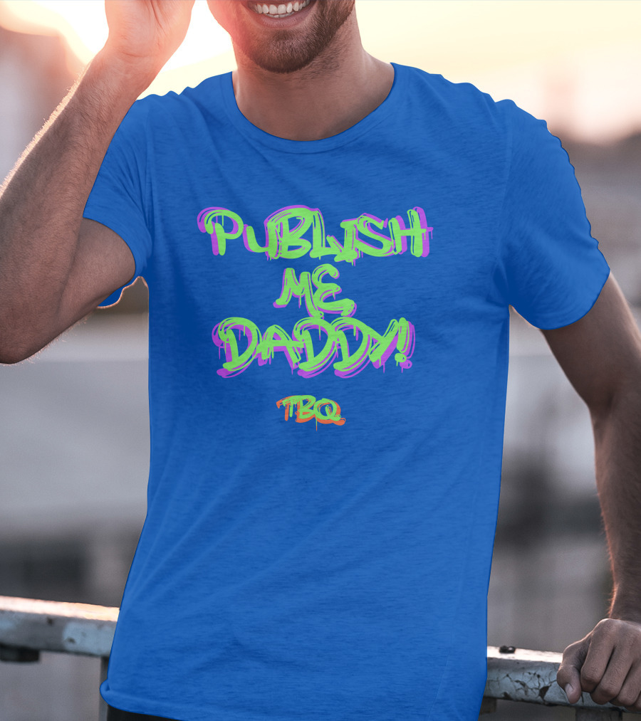 PUBLISH ME DADDY TBQ Graffiti T-Shirt