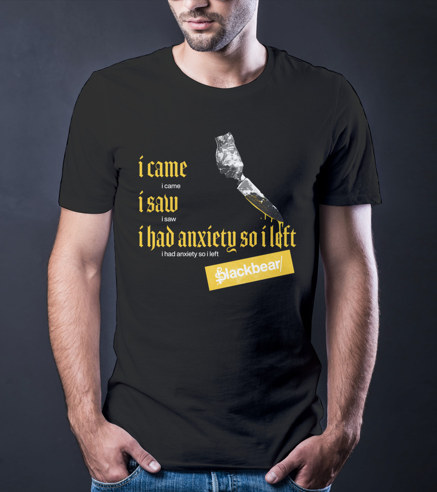 I Came I Saw I Had Anxiety So I Left Blackbear Yellow Text Dagger T-Shirt