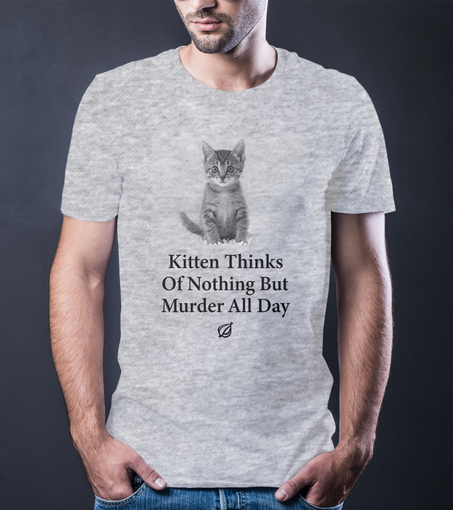 Kitten Thinks Of Nothing But Murder All Day The Onion T-Shirt