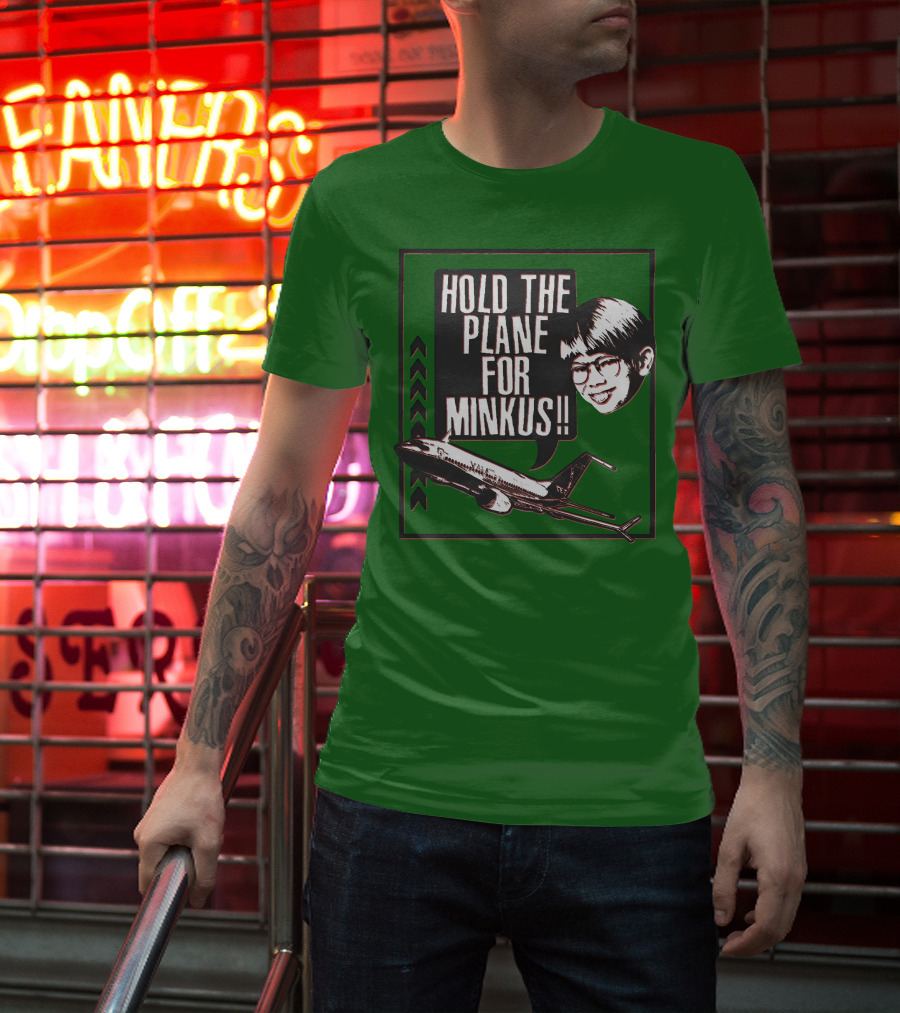 Hold The Plane For Minkus Podmeetsworldshow T-Shirt