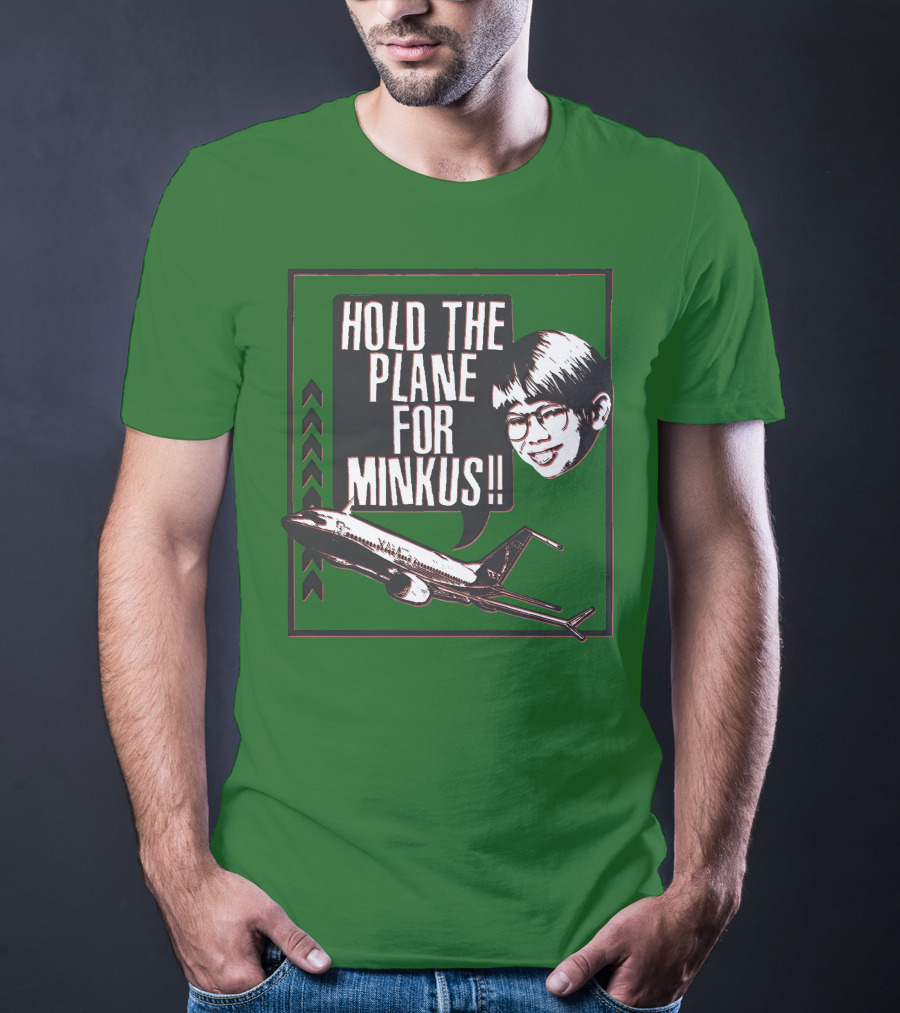Hold The Plane For Minkus Podmeetsworldshow T-Shirt