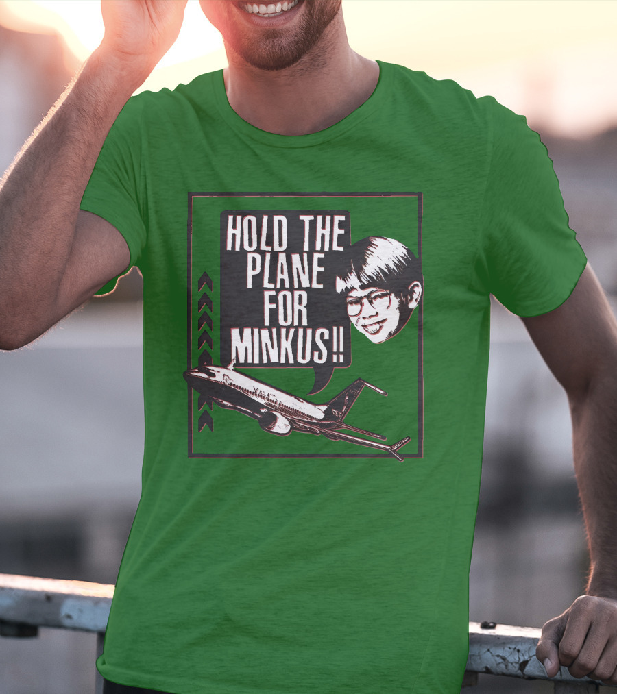 Hold The Plane For Minkus Podmeetsworldshow T-Shirt