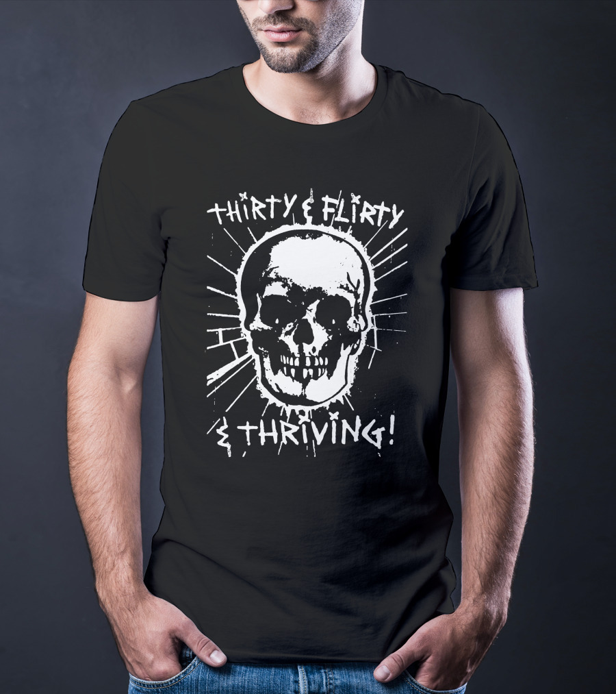 Thirty Flirty And Thriving Skull T-Shirt