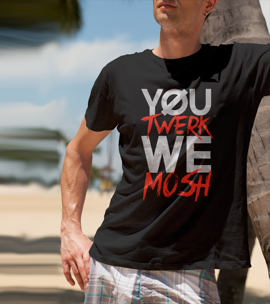 YOU TWERK WE MOSH Black Shirt With Red Text T-Shirt