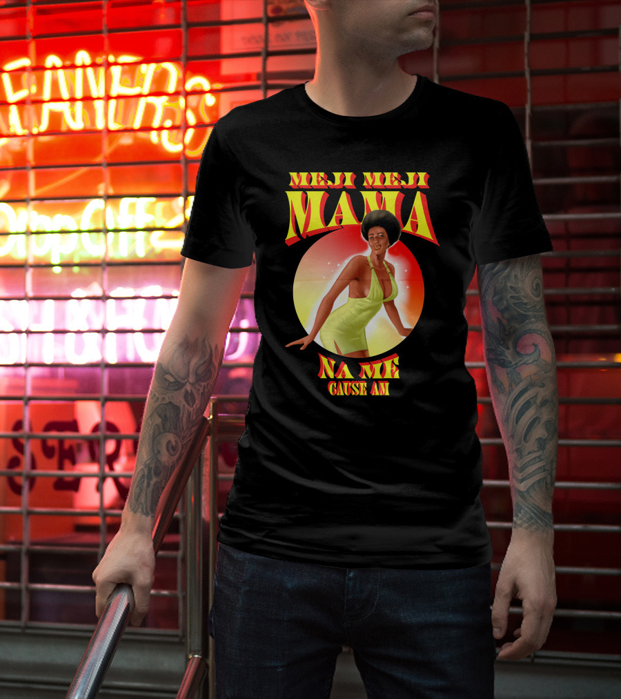 Meji Meji Mama Na Me Cause Am Retro Style 70s Vibe T-Shirt