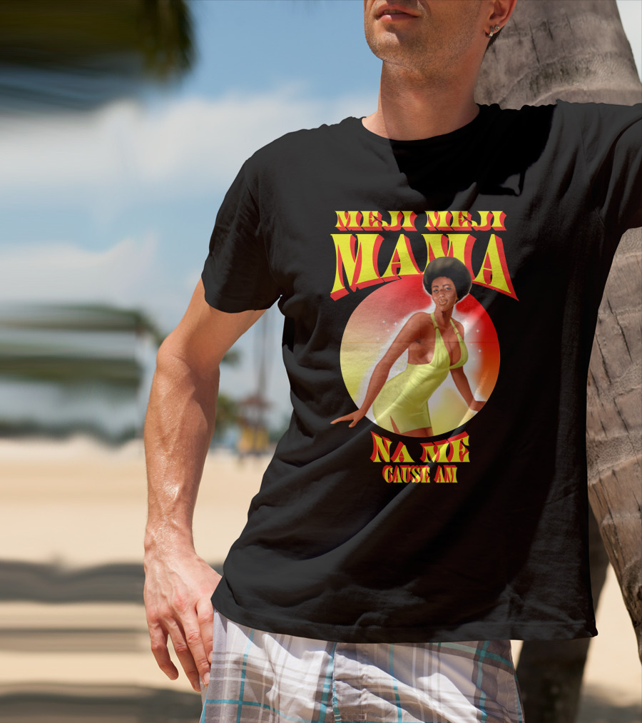 Meji Meji Mama Na Me Cause Am Retro Style 70s Vibe T-Shirt