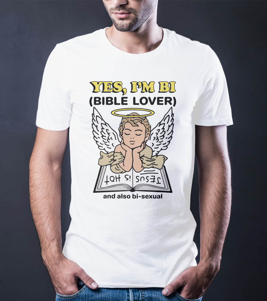 YES, I'M BI (BIBLE LOVER) JESUS IS HOT And Also Bi-sexual T-Shirt