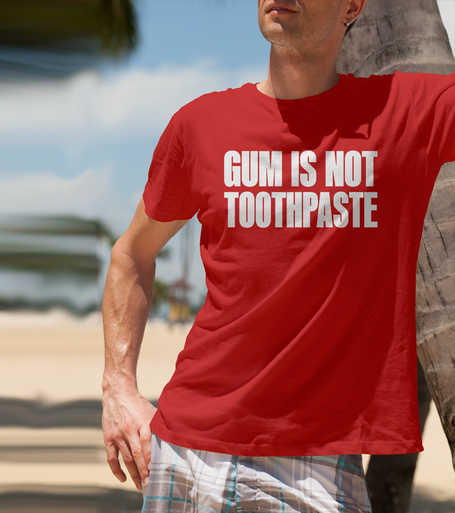 Gum Is Not Toothpaste Red Background Typography T-Shirt