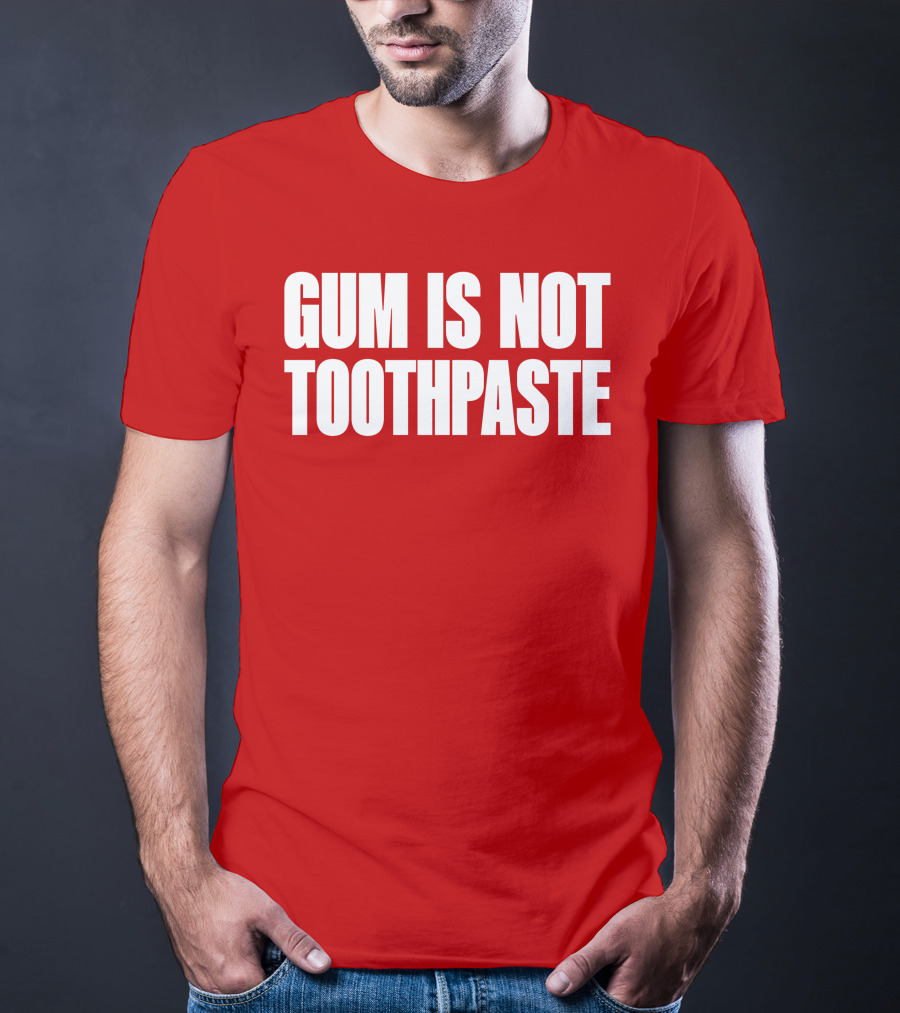 Gum Is Not Toothpaste Red Background Typography T-Shirt