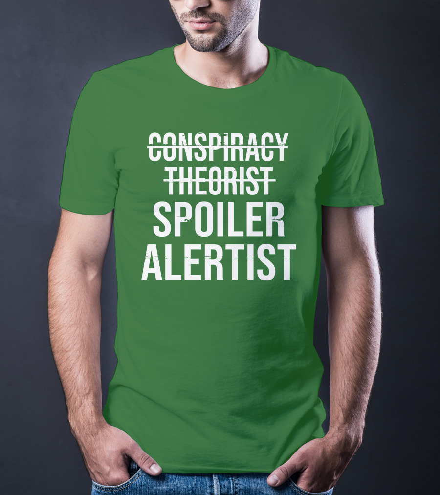 Conspiracy Theorist Spoiler Alertist T-Shirt