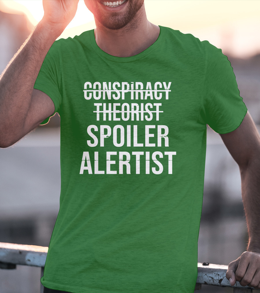 Conspiracy Theorist Spoiler Alertist T-Shirt