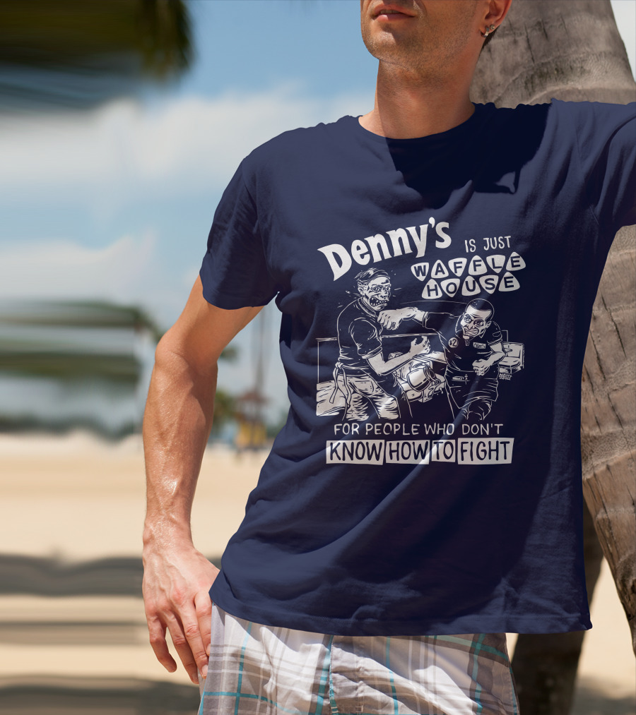 Denny's Is Just Waffle House For People Who Don't Know How To Fight Comic Style Fight Scene Retro Font T-Shirt