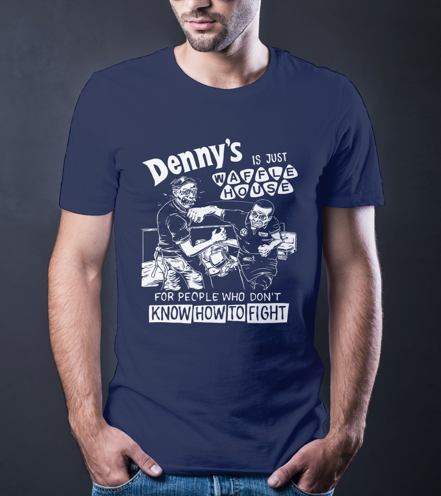 Denny's Is Just Waffle House For People Who Don't Know How To Fight Comic Style Fight Scene Retro Font T-Shirt