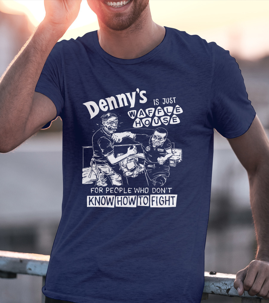 Denny's Is Just Waffle House For People Who Don't Know How To Fight Comic Style Fight Scene Retro Font T-Shirt
