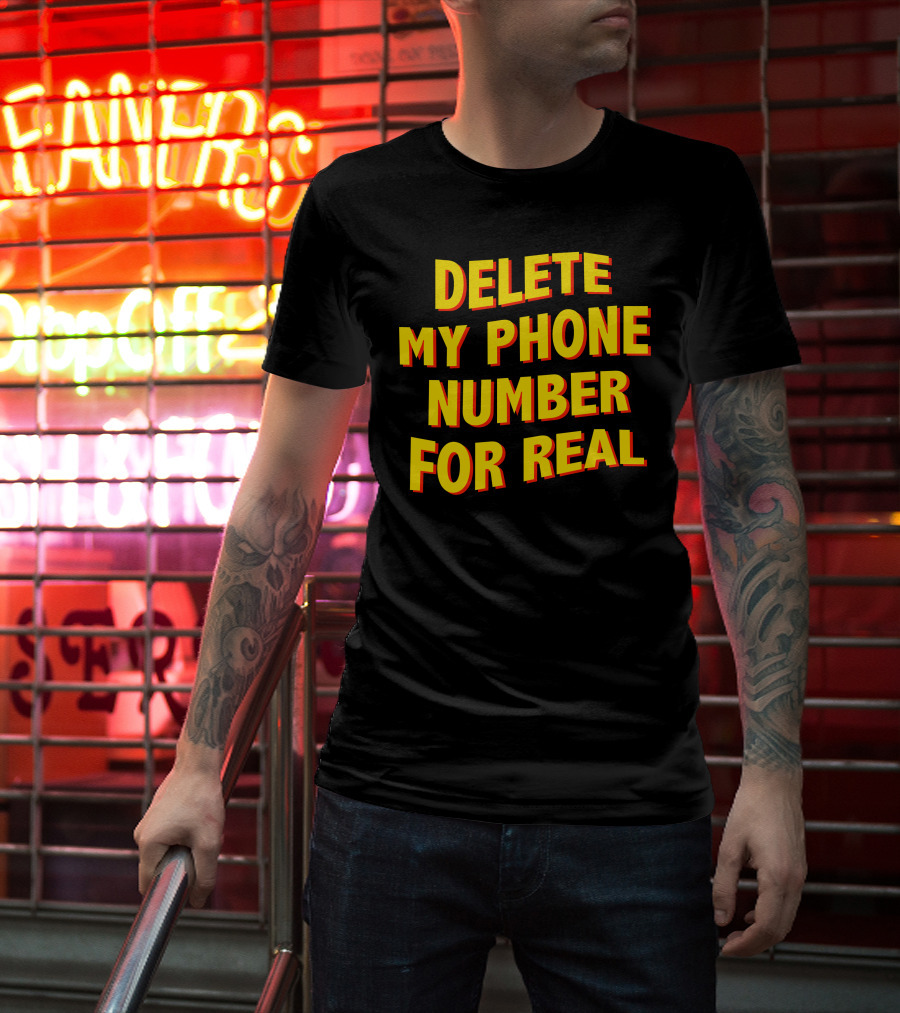 Delete My Phone Number For Real On Call T-Shirt