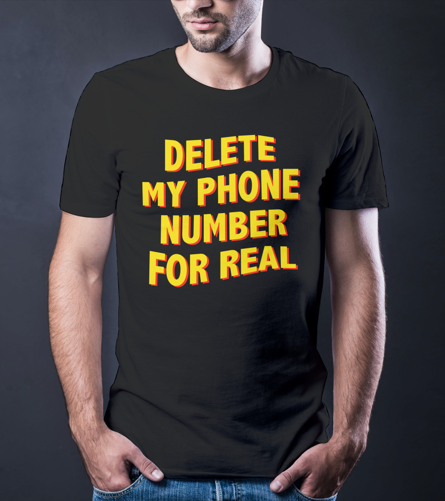 Delete My Phone Number For Real On Call T-Shirt