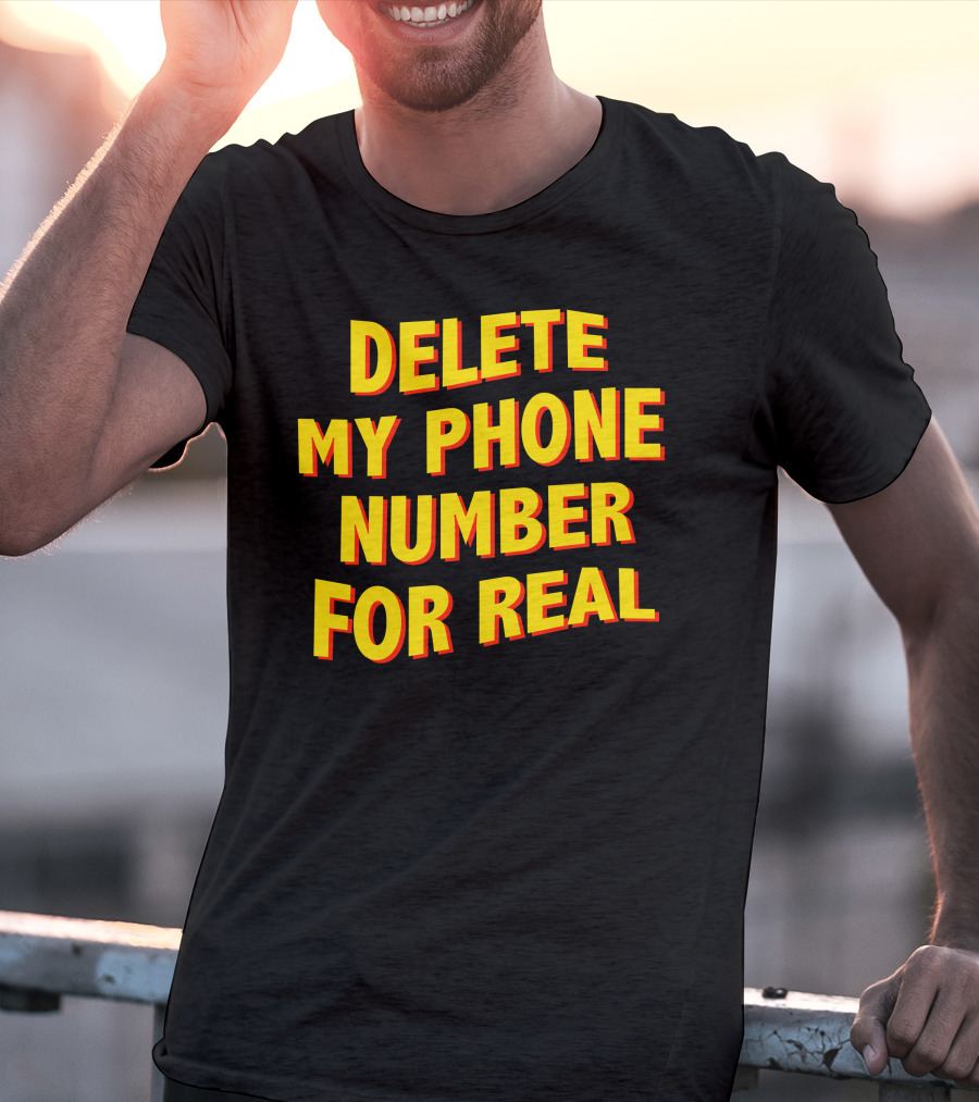 Delete My Phone Number For Real On Call T-Shirt