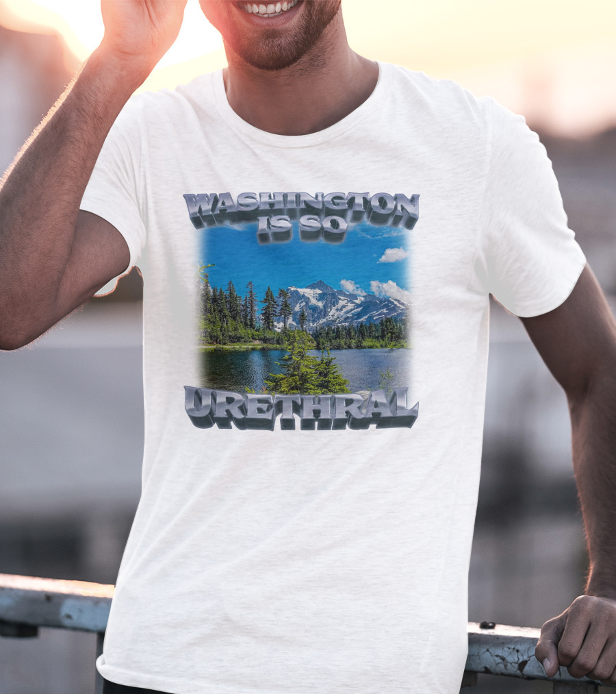 Washington Is So Urethral Nature Scenery T-Shirt