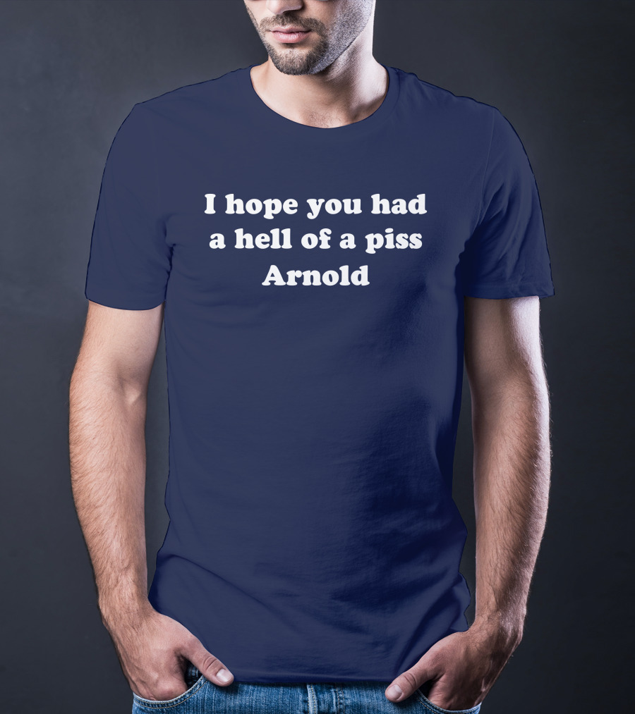 I Hope You Had A Hell Of A Piss Arnold Schwarzenegger Twins Movie T-Shirt