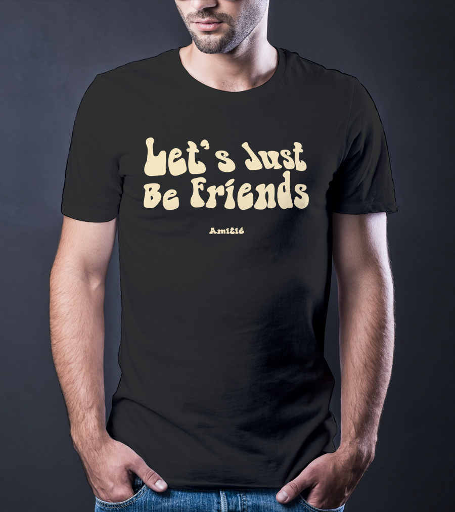 Let’s Just Be Friends Amitié T-Shirt
