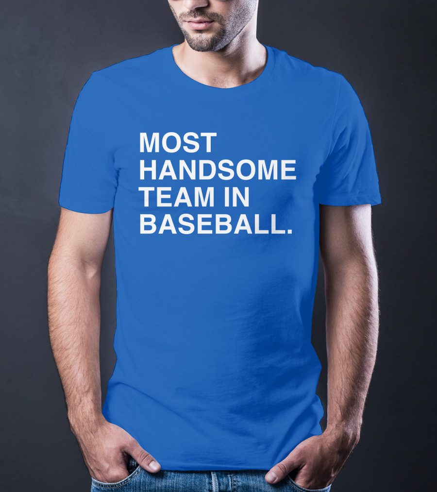 Most Handsome Team In Baseball T-Shirt