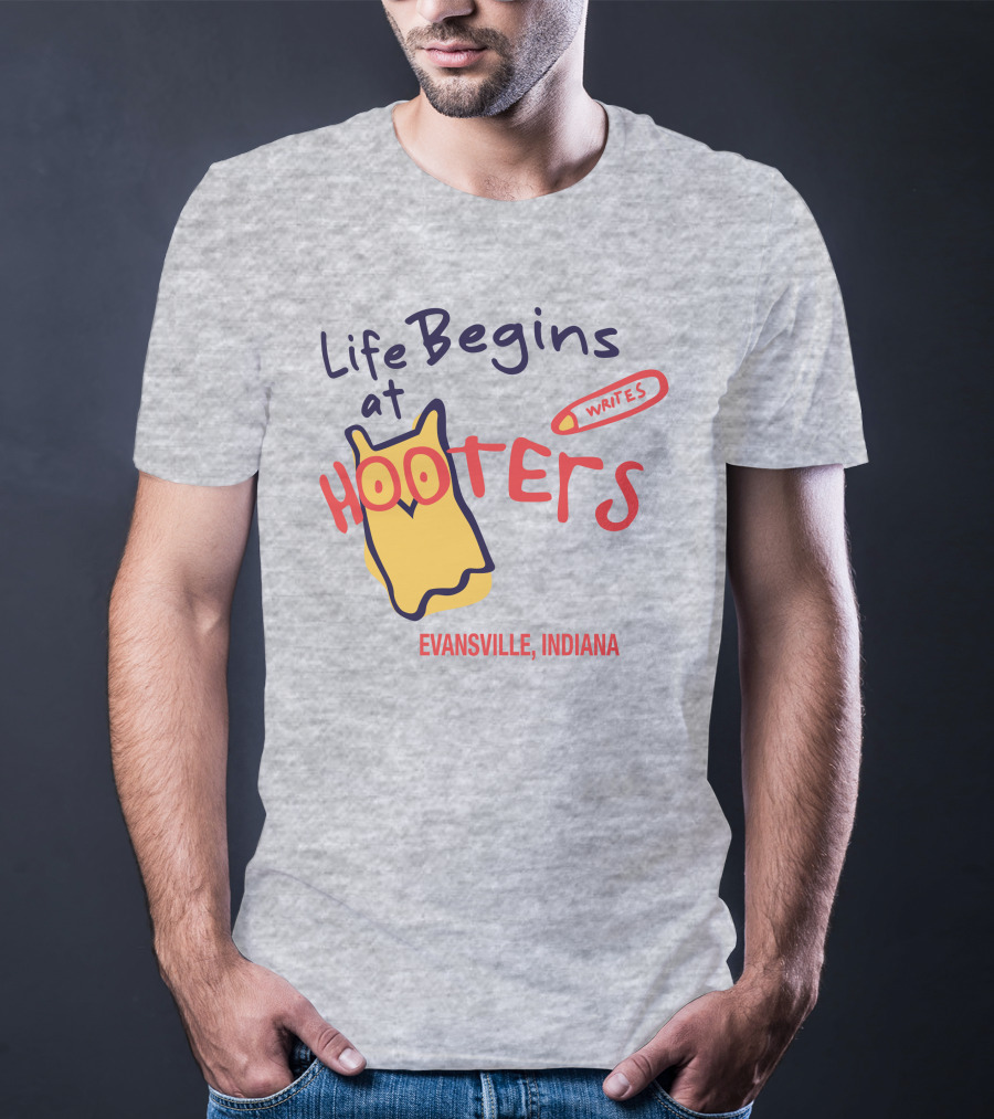 Life Begins At Hooters Writes Evansville Indiana T-Shirt